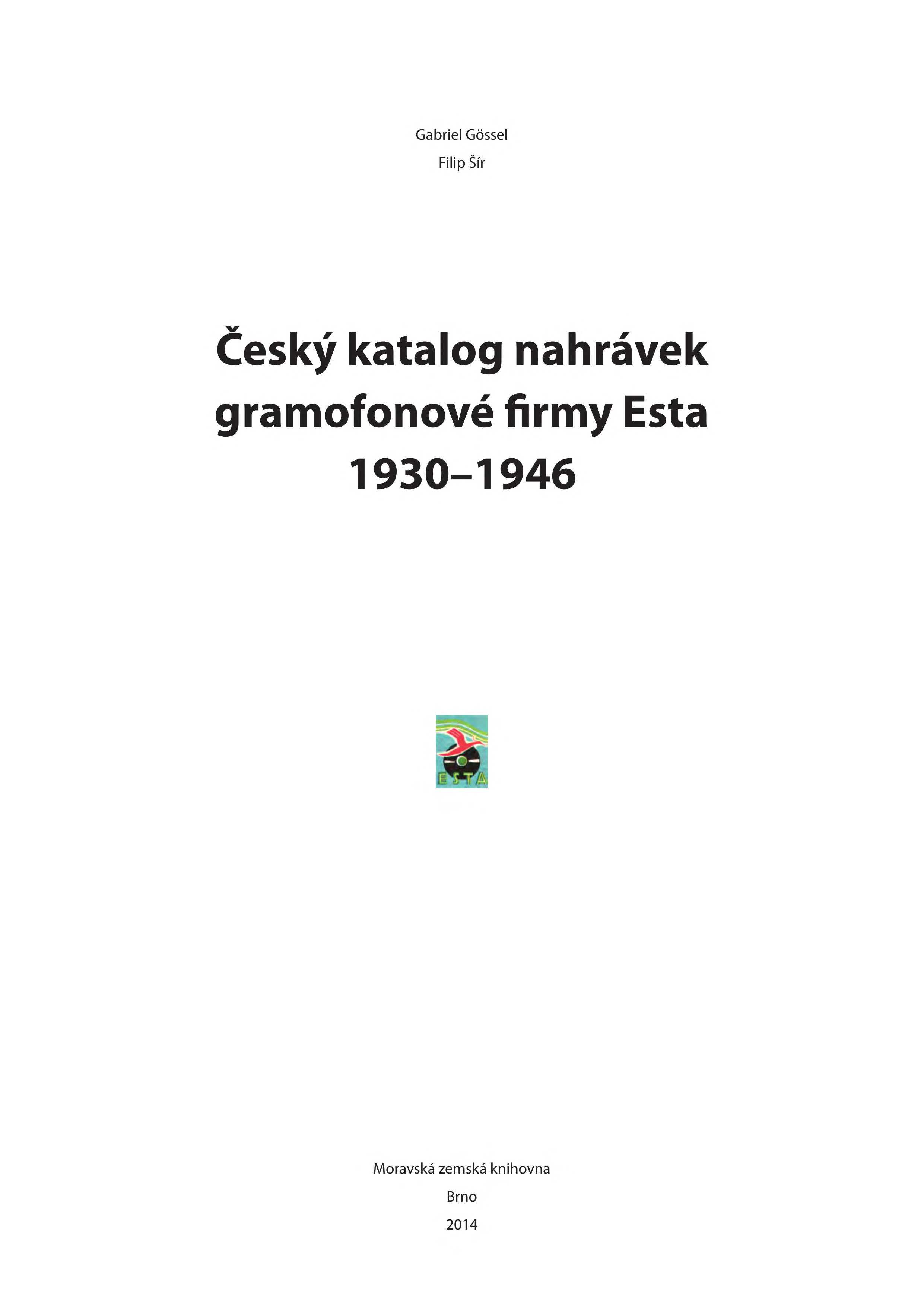 GÖSSEL, Gabriel / ŠÍR, Filip: Český katalog nahrávek gramofonové firmy Esta 1930-1946 (2014)